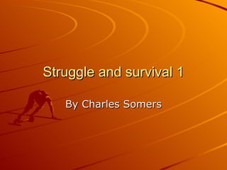 Struggle and survival 1 By Charles Somers 