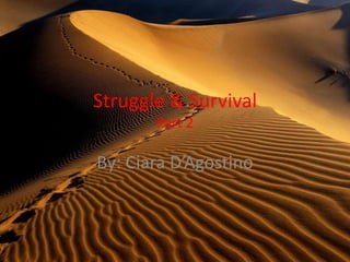Struggle & SurvivalPart 2 By: Ciara D’Agostino 