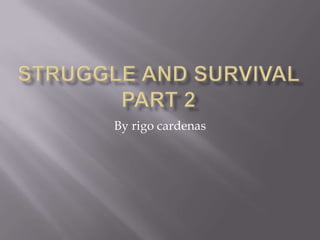 Struggle and survival part 2 By rigocardenas 