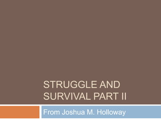 Struggle and Survival Part II From Joshua M. Holloway 