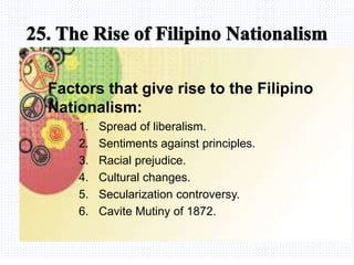 Avemaria college
Factors that give rise to the Filipino
Nationalism:
1. Spread of liberalism.
2. Sentiments against principles.
3. Racial prejudice.
4. Cultural changes.
5. Secularization controversy.
6. Cavite Mutiny of 1872.
 
