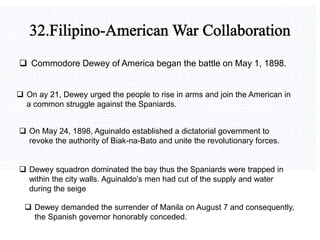 Avemaria college
 Commodore Dewey of America began the battle on May 1, 1898.
 On ay 21, Dewey urged the people to rise in arms and join the American in
a common struggle against the Spaniards.
 On May 24, 1898, Aguinaldo established a dictatorial government to
revoke the authority of Biak-na-Bato and unite the revolutionary forces.
 Dewey squadron dominated the bay thus the Spaniards were trapped in
within the city walls. Aguinaldo’s men had cut of the supply and water
during the seige
 Dewey demanded the surrender of Manila on August 7 and consequently,
the Spanish governor honorably conceded.
 