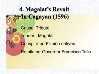 Cause: Tribute
Avemaria college
Leader: Magalat
Conspirator: Filipino natives
Retaliator: Governor Francisco Tello
Cause: Tribute
 