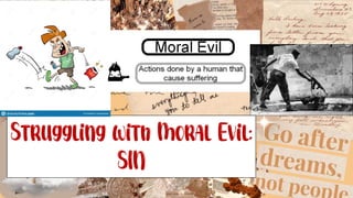 Struggling with Moral Evil:
SIN
 