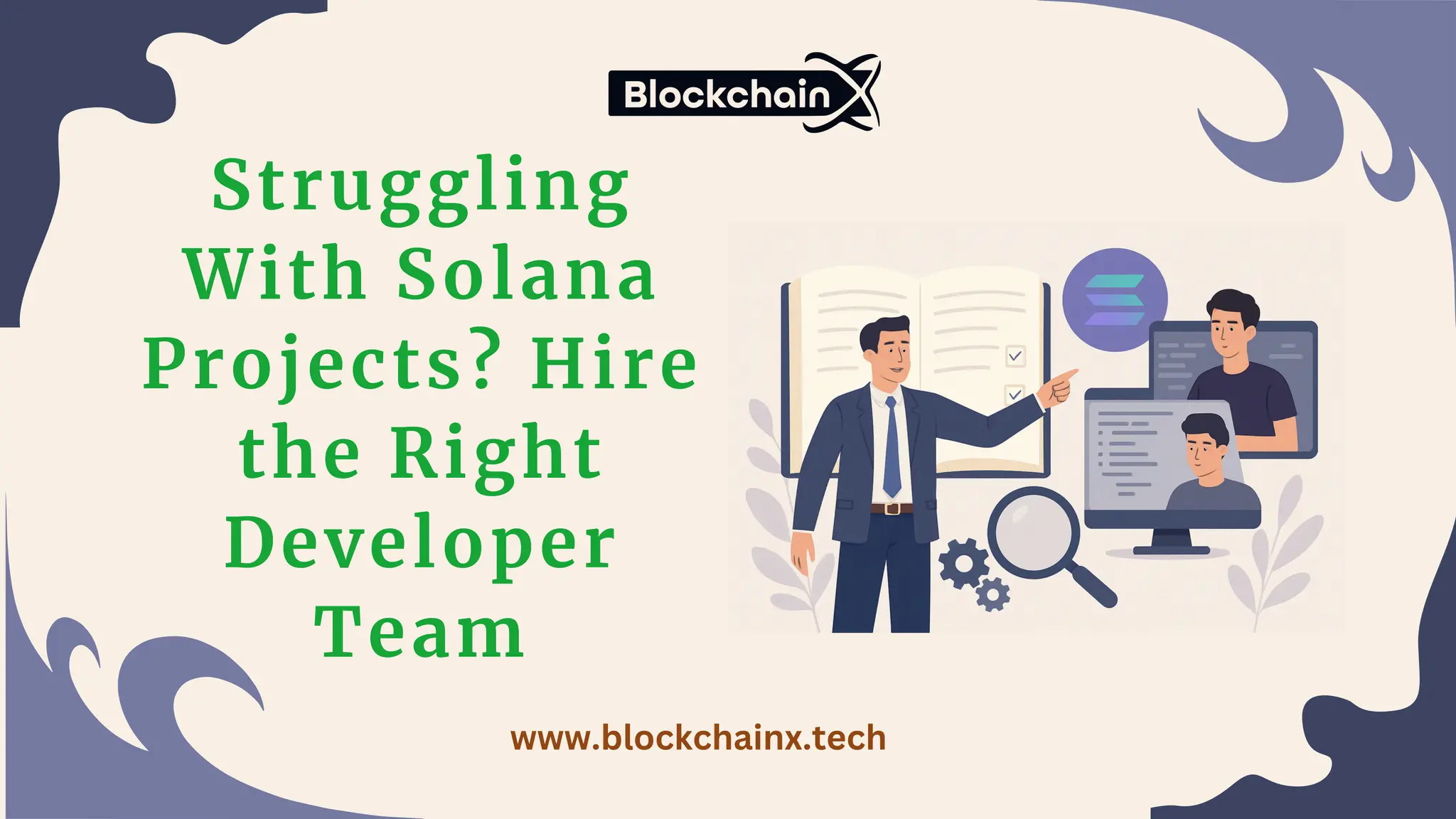 Struggling
With Solana
Projects? Hire
the Right
Developer
Team
www.blockchainx.tech
 