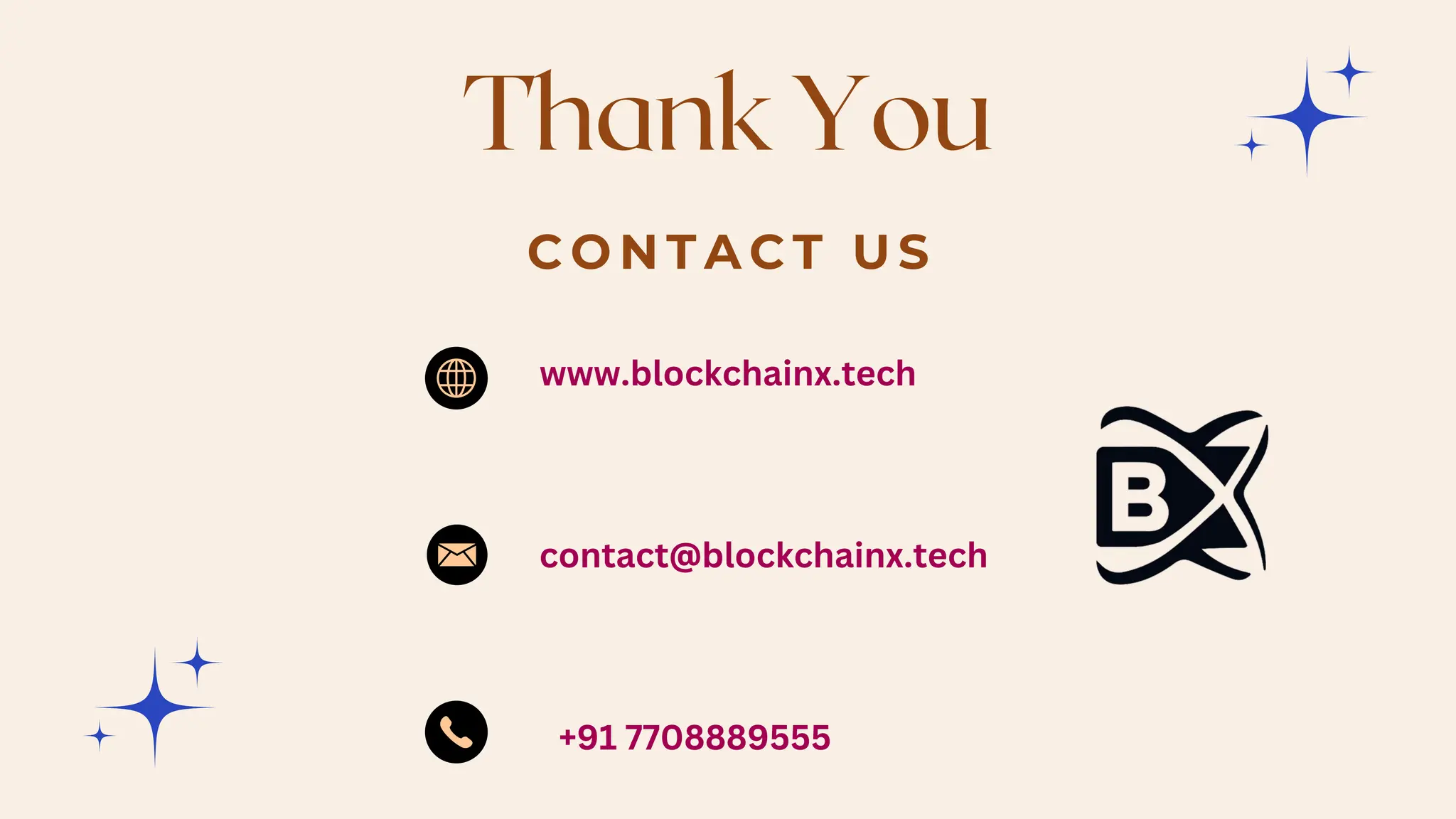 C O N T A C T U S
Thank You
www.blockchainx.tech
contact@blockchainx.tech
+91 7708889555
 