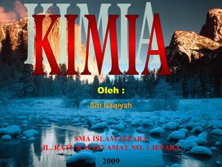 Oleh :
Siti Naqiyah
SMA ISLAM JEPARA
JL. RATU KALINYAMAT NO. 1 JEPARA
2009
 