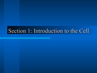 Section 1: Introduction to the CellSection 1: Introduction to the Cell
 