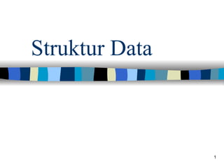Struktur Data



                1
 