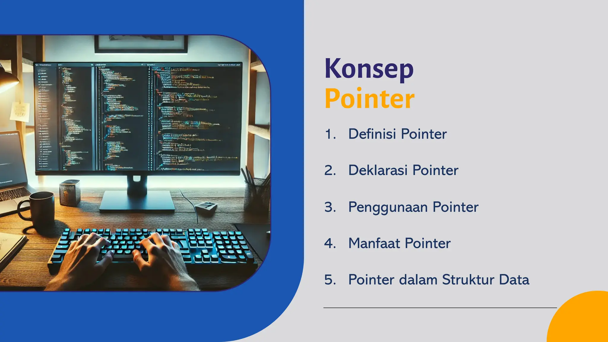 Konsep
Pointer
1. Definisi Pointer
2. Deklarasi Pointer
3. Penggunaan Pointer
4. Manfaat Pointer
5. Pointer dalam Struktur Data
 