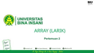 ARRAY (LARIK)
Pertemuan 2
 