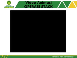Video Animasi
OPERASI STACK
 