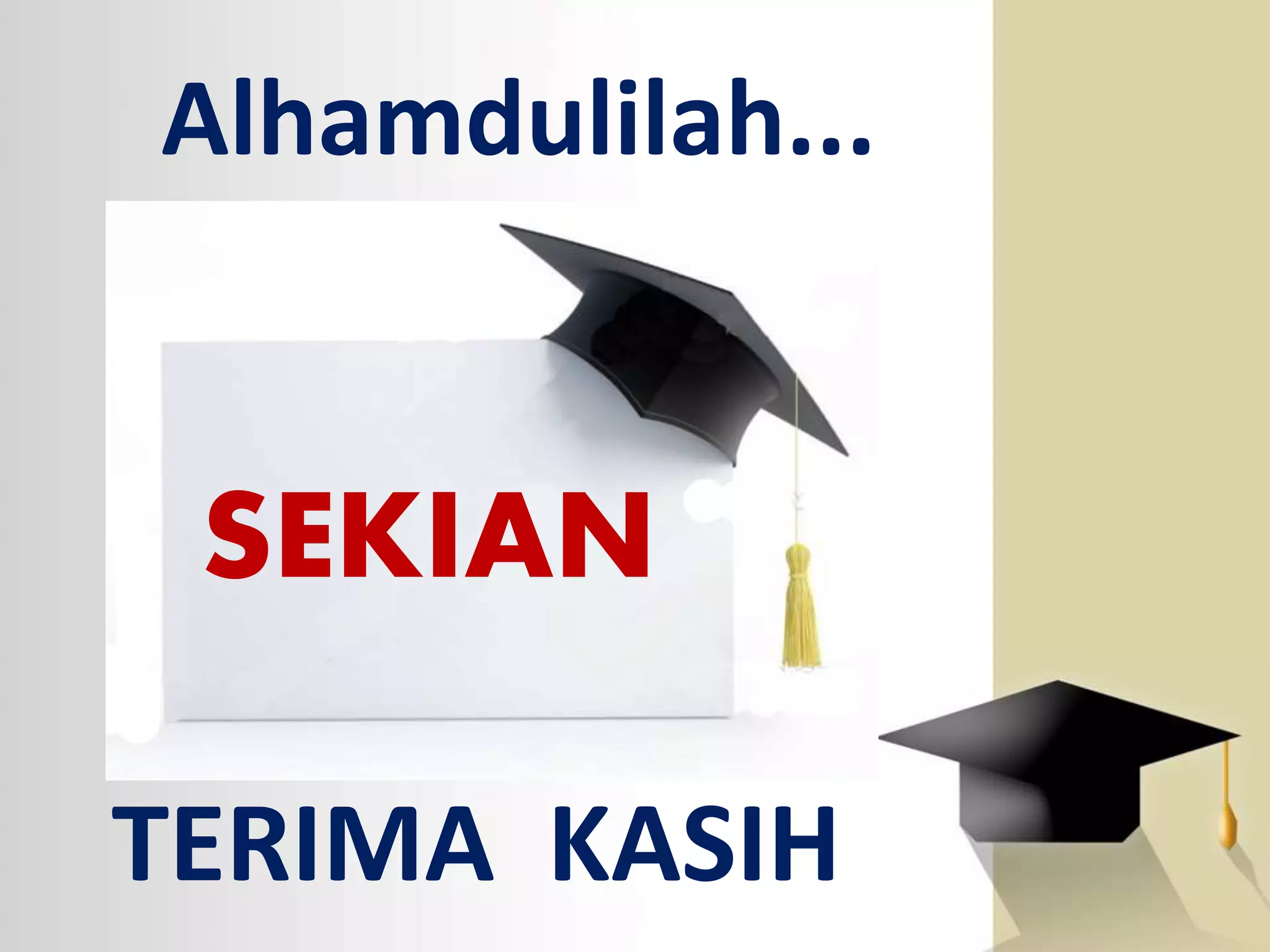 TERIMA KASIH
SEKIAN
Alhamdulilah...
 