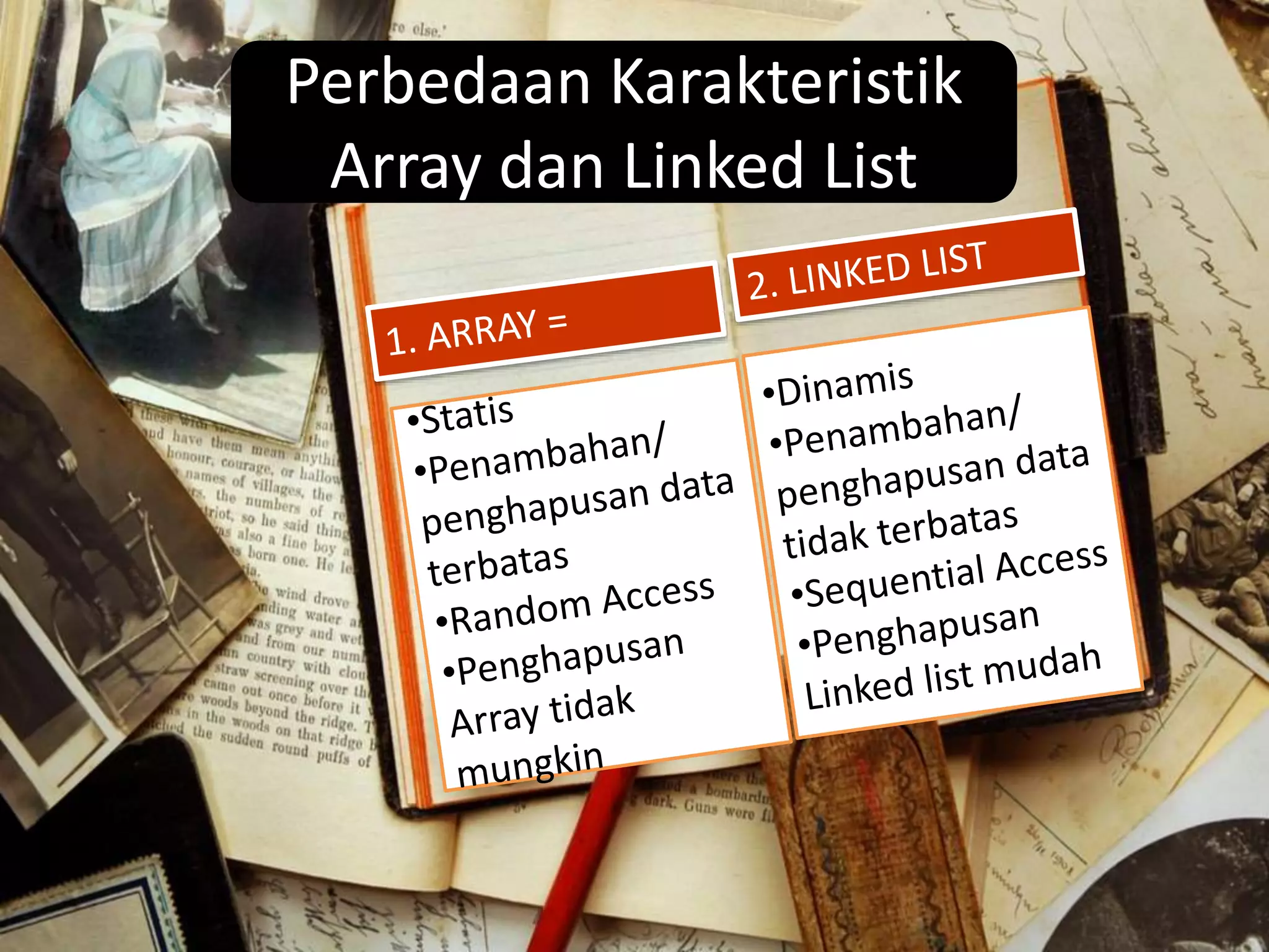 Perbedaan Karakteristik
Array dan Linked List
 