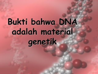 Bukti bahwa DNA adalah material genetik  