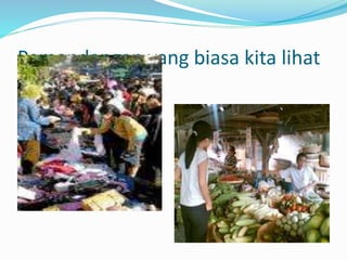 Pemandangan yang biasa kita lihat
 