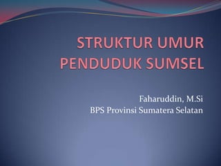 Faharuddin, M.Si
BPS Provinsi Sumatera Selatan
 