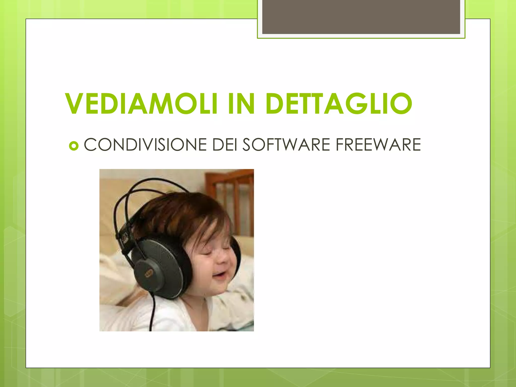 VEDIAMOLI IN DETTAGLIO
 CONDIVISIONE DEI SOFTWARE FREEWARE
 
