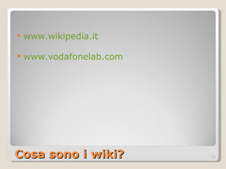 Cosa sono i wiki? www.wikipedia.it www.vodafonelab.com 