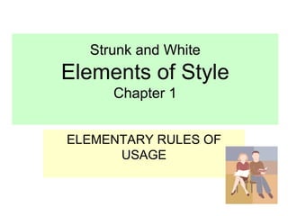 Strunk and White Elements of Style Chapter 1 ELEMENTARY RULES OF USAGE 