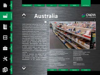 HOMESYSTEMSSHOPFITTINGSECTORSSERVICESNEWSCOMPANY
CAEM GROUP
France
India Australia
CAEM Shelving Engineering (Aust) are the
Australian partners of CAEM Magrini Italy,
our company was established in Australia in
1998 and have been marketing our shelving
products Nationally ever since.
Along with our Head Office based in Perth,
showroomsareavailabletoviewourproducts
in Melbourne, Sydney and Brisbane.
Over the years CAEM have been nominated
as preferred suppliers to major National
clients and our shelving can be seen in
Pharmacies, Newsagencies, Pets Stores,
andElectricalStoresetcallaroundAustralia.
In 2010, CAEM built a new 2,500 m2
warehouse/Head office in Perth
incorporating our own custom built powder
coat line.
CAEM in Australia are proud of our
achievements and work closely with
our partners in Italy in the continuous
development of our shelving systems.
After over 50 years, our TN9 retail shelving
system has now been joined by our new T25
shelving system. T25 has been developed
with new engineering advantages and while
only a few years old, is making it mark into
the Australian market.
Flexibility through the modularity of our
shelving, enables the ever changing Retail
ITALY U.S.A.
FRANCECHINA
INDIA
U.A.E.MEXICO
U.K. AUSTRALIA
CAEM Shelving Engineering (Aust)
HEAD OFFICE – WESTERN AUSTRALIA
Unit 1/10 CUTTING WAY YANGEBUP, WA 6164
Tel (08) 94942244 Fax (08) 94942255
sales@caem.com.au
QUEENSLAND SHOWROOM
19 BEACH STREET, KIPPA-RING QLD 4021
Tel(07) 3889 3870 Fax(07)3889 3975
josh@caem.com.au
VICTORIA SHOWROOM
Suite 25-27, HANGAR 103 LIONEL STREET
ESSENDON FIELDS, VIC 3041
Tel (03) 9374 4888 Fax (03) 9374 4998
gary@caem.com.au
CALL US VIA PHONE
Tel. +61 (08) 9494 2244
Fax. +61 (08) 9494 2255
EMAILS
General: phil@caem.com.au
Support: phil@caem.com.au
NEW SOUTH WALES SHOWROOM
Unit 4/340 CHISHOLM ROAD AUBURN, NSW 2144
Tel (02) 9644 4844 Fax (02) 9644 4855
warren@caem.com.au
 