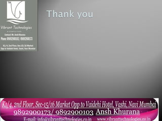 Contact us on :
http://vibranttechnologies.co.in/
 