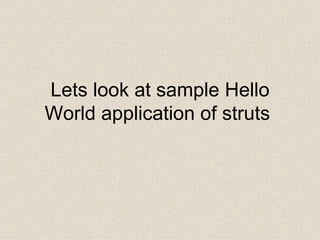 Lets look at sample Hello World application of struts  