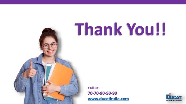 Thank You!!
Call us:
70-70-90-50-90
www.ducatindia.com
 