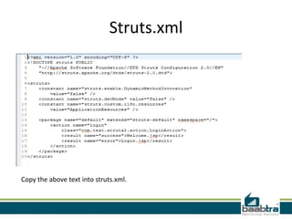 Struts.xml
Copy the above text into struts.xml.
 