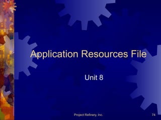 Project Refinery, Inc. 74
Application Resources File
Unit 8
 