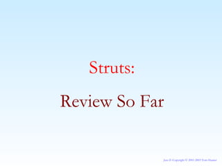 Struts: Review So Far 