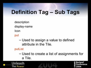 Definition Tag – Sub Tags description display-name Icon put Used to assign a value to defined attribute in the Tile. putList Used to create a list of assignments for a Tile. 