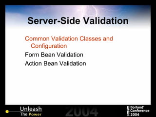 Server-Side Validation Common Validation Classes and Configuration Form Bean Validation Action Bean Validation 