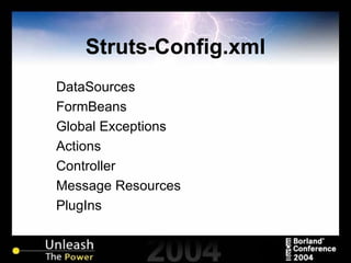 Struts-Config.xml DataSources FormBeans Global Exceptions Actions Controller Message Resources PlugIns 
