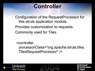 Controller Configuration of the RequestProcessor for this struts application module. Provides customization to requests. Commonly used for Tiles. <controller processorClass="org.apache.struts.tiles.TilesRequestProcessor" /> 