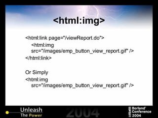 <html:img> <html:link page="/viewReport.do"> <html:img src="/images/emp_button_view_report.gif" /> </html:link> Or Simply <html:img src="/images/emp_button_view_report.gif" /> 