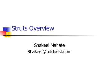 Struts Overview Shakeel Mahate [email_address] 