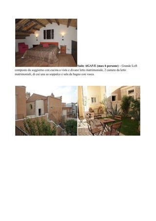 Suite AGAVE (max 6 persone) – Grande Loft
composto da soggiorno con cucina a vista e divano letto matrimoniale, 2 camere da letto
matrimoniali, di cui una su soppalco e sala da bagno con vasca.
 