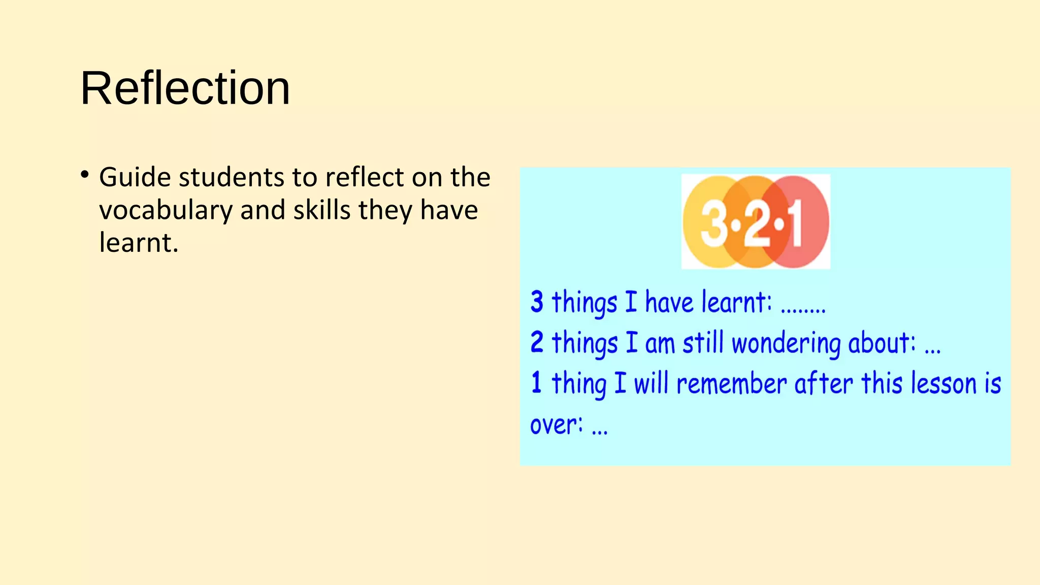 Reflection
• Guide students to reflect on the
vocabulary and skills they have
learnt.