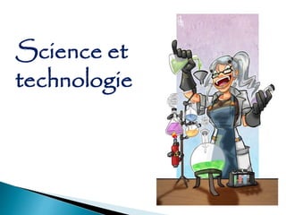 Science et
technologie
 