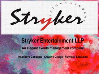Stryker Entertainment LLP
An elegant events management company
Innovative Concepts | Creative Design | Flawless Execution
 