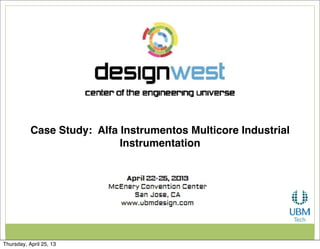 Case Study: Alfa Instrumentos Multicore Industrial
Instrumentation
Thursday, April 25, 13
 