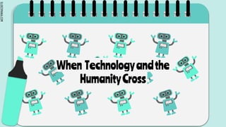 SLIDESMANIA.COM
When Technologyandthe
HumanityCross
 