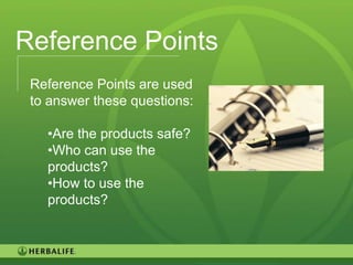 Reference Points
 Reference Points are used
 to answer these questions:

   •Are the products safe?
   •Who can use the
   products?
   •How to use the
   products?



                              20
 