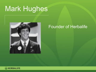 Mark Hughes

              Founder of Herbalife




                                     3
 