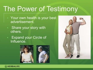 The Power of Testimony
 • Your own health is your best
     advertisement.
 •   Share your story with
     others.
 •    Expand your Circle of
     Influence.




                                  74
 