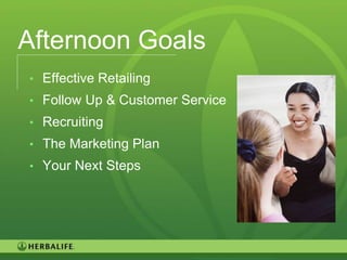 Afternoon Goals
• Effective Retailing
• Follow Up & Customer Service
• Recruiting
• The Marketing Plan
• Your Next Steps




                                 77
 