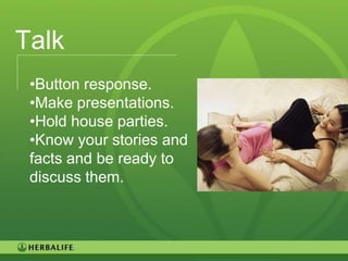 Talk
 •Button response.
 •Make presentations.
 •Hold house parties.
 •Know your stories and
 facts and be ready to
 discuss them.



                          85
 