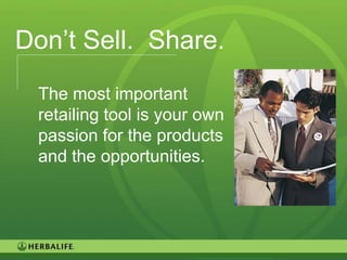 Don’t Sell. Share.
 The most important
 retailing tool is your own
 passion for the products
 and the opportunities.




                              87
 