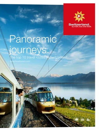 Panoramic
journeys.
The top 10 travel routes in Switzerland.
SwissTravelSystem.com
 